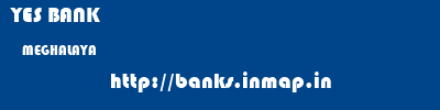 YES BANK  MEGHALAYA     banks information 